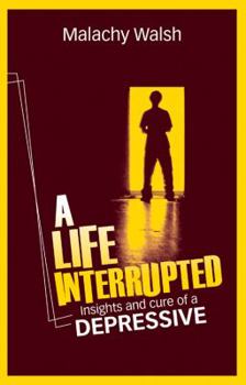 Paperback A Life Interrupted: Insights and Cure of a Depressive Book