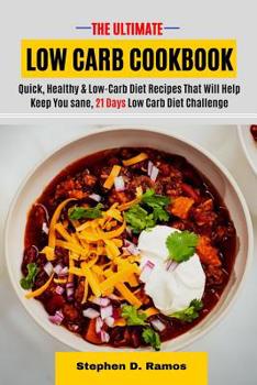 Paperback The Ultimate Low Carb Cookbook: Quick, Healthy & Low-Carb Diet Recipes That Will Help Keep You sane, 21 Days Low Carb Diet Challenge Book