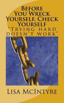 Paperback Before You Wreck Yourself, Check Yourself: Trying Hard Doesn't Work Book