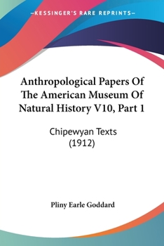 Paperback Anthropological Papers Of The American Museum Of Natural History V10, Part 1: Chipewyan Texts (1912) Book