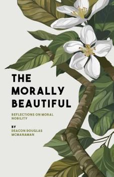 Paperback The Morally Beautiful: Reflections on Moral Nobility Book
