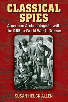 Paperback Classical Spies: American Archaeologists with the OSS in World War II Greece Book
