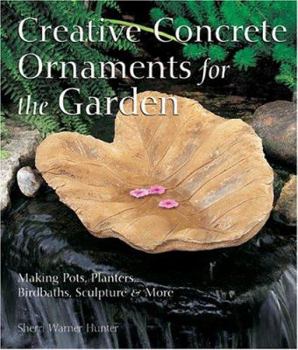 Hardcover Creative Concrete Ornaments for the Garden: Making Pots, Planters, Birdbaths, Sculpture & More Book