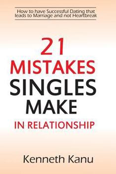 Paperback 21 Mistakes Singles Make In Relationship: How to have a Successful courtship that leads to Marriage and avoiding Heartbreak Book