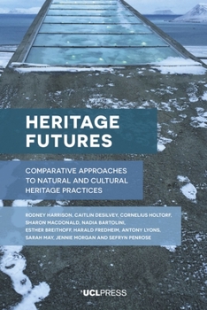 Hardcover Heritage Futures: Comparative Approaches to Natural and Cultural Heritage Practices Book