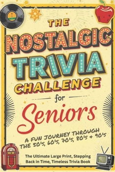 Paperback The Nostalgic Trivia Challenge for Seniors: The Ultimate Large Print, Stepping Back in Time, Timeless Trivia Book