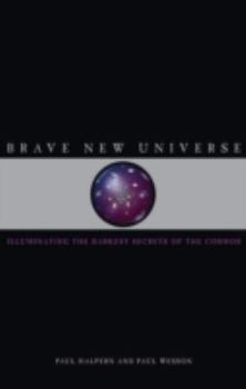 Hardcover Brave New Universe: Illuminating the Darkest Secrets of the Cosmos Book