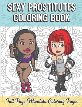 Paperback Sexy Prostitutes Coloring Book Full Page Mandala Coloring Pages: Color Book with Mindfulness and Stress Relieving Designs with Mandala Patterns for Re Book