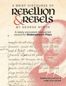 Hardcover A Brief Discourse of Rebellion and Rebels by George North: A Newly Uncovered Manuscript Source for Shakespeare's Plays Book