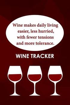 Paperback Wine Tracker: Wine Makes Daily Living Easier, Less Hurried With Less Tensions Book