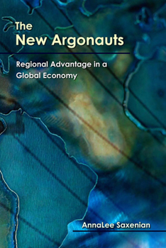 Paperback The New Argonauts: Regional Advantage in a Global Economy Book