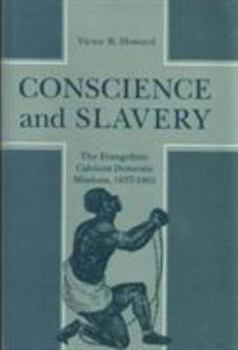 Hardcover Conscience and Slavery: The Evangelistic Calvinist Domestic Missions, 1837-1861 Book