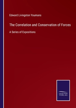 Paperback The Correlation and Conservation of Forces: A Series of Expositions Book