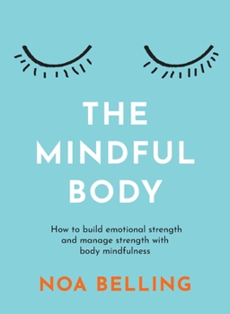 Paperback The Mindful Body: How to Build Emotional Strength and Manage Stress with Body Mindfulness Book