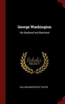 Hardcover George Washington: His Boyhood and Manhood Book