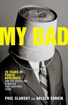 Hardcover My Bad: 25 Years of Public Apologies and the Appalling Behavior That Inspired Them Book