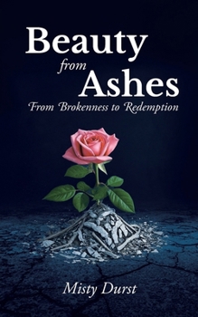 Paperback Beauty from Ashes: From Brokenness to Redemption Book