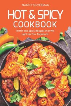 Paperback Hot & Spicy Cookbook: 40 Hot and Spicy Recipes That Will Light Up Your Tastebuds Book