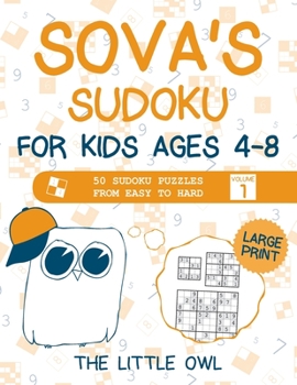 Paperback Sova's Sudoku For Kids Ages 4-8: 50 Sudoku Puzzles from Easy to Hard - Volume 1 [Large Print] Book