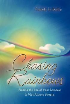 Paperback Chasing Rainbows: Finding the End of Your Rainbow Is Not Always Simple. Book