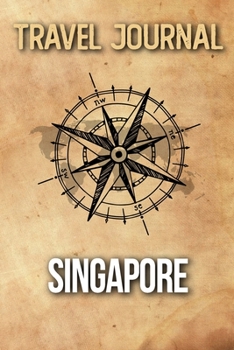 Travel Journal Singapore: Travel Diary and Planner | Journal, Notebook, Book, Journey | Writing Logbook | 120 Pages 6x9 | Gift For Backpacker