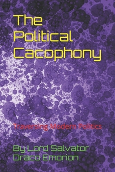The Political Cacophony: Traversing Modern Politics
