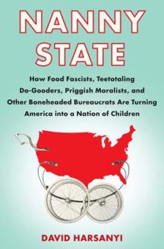 Hardcover Nanny State: How Food Fascists, Teetotaling Do-Gooders, Priggish Moralists, and Other Boneheaded Bureaucrats Are Turning America In Book