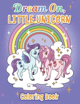 Paperback Dream On, Little Unicorn: Coloring Book for Kids Book