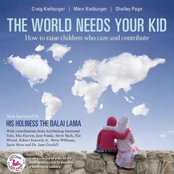 Paperback The World Needs Your Kid: Raising Children Who Care and Contribute Book