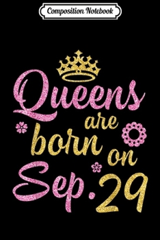 Composition Notebook: Crown Queens Are Born On September 29 Happy Birthday  Journal/Notebook Blank Lined Ruled 6x9 100 Pages