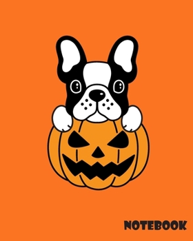Notebook: For School Lined Journal Composition Notebook, Ruled Lines French Bulldog Pumpkin Halloween 118 Pages 8 x 10 inch. (Notebook Journal)