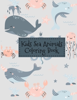 Paperback Kids Sea Animals Coloring Book: 50 Sea Animals Illustrations Kids Coloring Book Vacations Time Stress Relieving Coloring Book - Toddlers Fun Activity Book