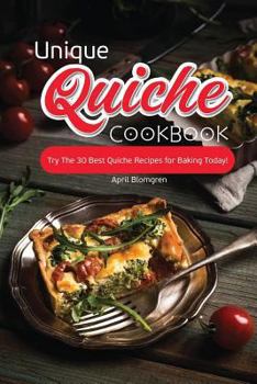 Paperback Unique Quiche Cookbook: Try the 30 Best Quiche Recipes for Baking Today! Book