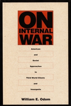 Hardcover On Internal War: American and Soviet Approaches to Third World Clients and Insurgents Book