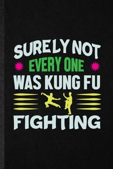 Paperback Surely Not Everyone Was Kung Fu Fighting: Funny Blank Lined Notebook/ Journal For Taichi Funky Fighting, Bruce Fung Ku Fan, Inspirational Saying Uniqu Book