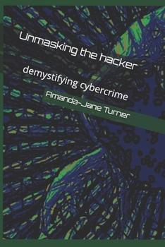 Paperback Unmasking the hacker: demystifying cybercrime Book