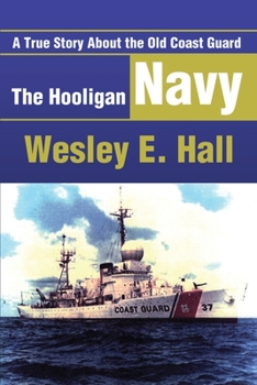 The Hooligan Navy: A True Story About the Old Coast Guard
