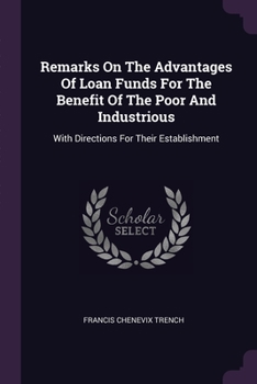 Paperback Remarks On The Advantages Of Loan Funds For The Benefit Of The Poor And Industrious: With Directions For Their Establishment Book