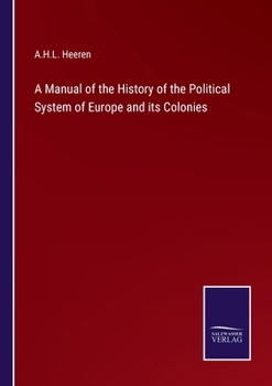 A Manual of the History of the Political System of Europe and its Colonies