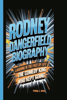 Paperback Rodney Dangerfield Biography: Laughing in the Face of Life: The Comedy King Who Kept Going. Book