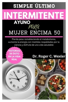 Paperback Simple Último Intermitente Ayuno Para Mujer Encima 50: Pierda peso restableciendo el metabolismo, aumente la energía con medidas respaldadas por la ci [Spanish] Book