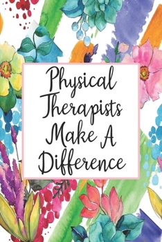 Paperback Physical Therapists Make A Difference: Weekly Planner For Physical Therapist 12 Month Floral Calendar Schedule Agenda Organizer Book