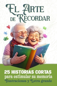 El Arte de Recordar: 25 Historias Cortas para estimular su memoria Ilustraciones y Letra grande