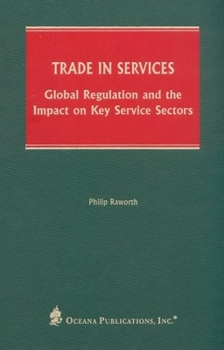 Hardcover Trade in Services: Global Regulation and the Impact on Key Service Sectors Book