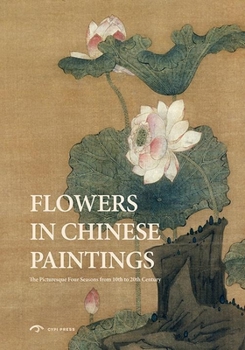 Hardcover Flowers in Chinese Paintings: The Picturesque Four Seasons from 10th to 20th Century Book