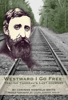 Paperback Westward I Go Free: Tracing Thoreau's Last Journey Book