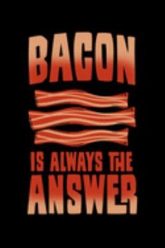 Bacon Is Always the Answer: Salt-cured Pork Notebook to Write in, 6x9, Lined, 120 Pages Journal