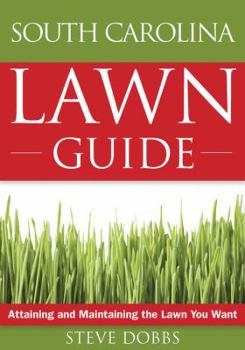 Paperback The South Carolina Lawn Guide: Attaining and Maintaining the Lawn You Want Book