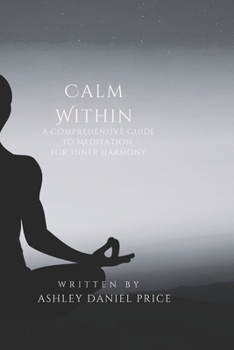 Paperback Calm Within: A Comprehensive Guide to Meditation and Inner Harmony Book