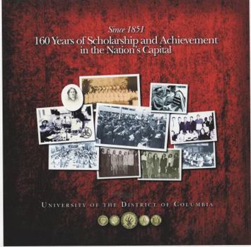 Hardcover Since 1851: 160 Years of Scholarship and Achievement in the Nation's Capital: University of the District of Columbia Book